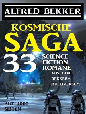 cover image of Kosmische Saga--33 Science Fiction Romane aus dem Bekker-Multiversum auf 4000 Seiten